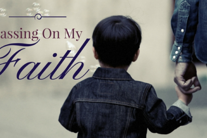 How to Pass Down the Faith