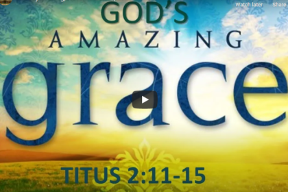 "God's Amazing Grace" & Thanksgiving Testimonies (Titus 2:11-15)